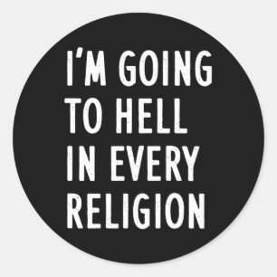I'M Going To Hell In Every Religion Classic Round Sticker