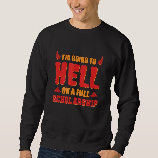 I'm Going To Hell On A Full Scholarship Hell Demon Sweatshirt (Front)