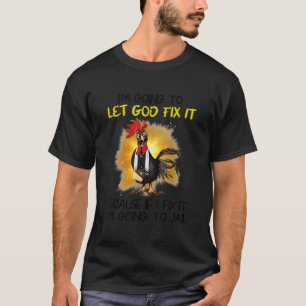 I'M Going To Let God Fix It Because If I Fix It I' T-Shirt