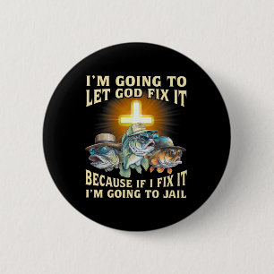 I'm Going To Let God Fix-it Because If I Fix-it Im 6 Cm Round Badge