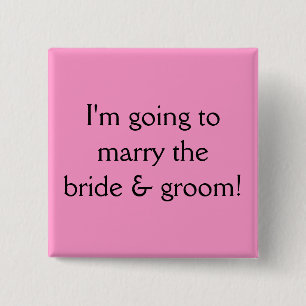 I'm going to marry the bride & groom! 15 cm square badge
