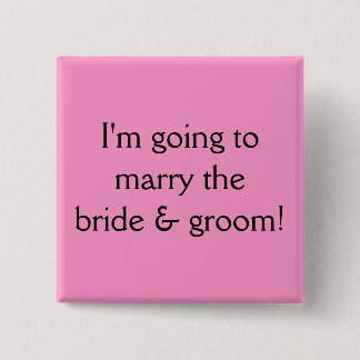 I'm going to marry the bride & groom! 15 cm square badge