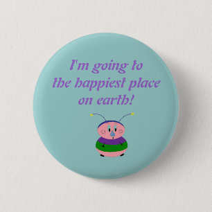 I'm going to the happiest place on... 6 cm round badge