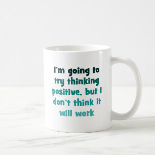I'm going to try thinking positive, coffee mug