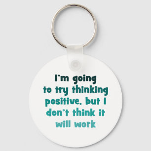 I'm going to try thinking positive, key ring