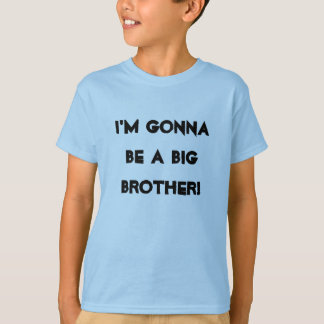 I'm gonna be a big brother! T-Shirt