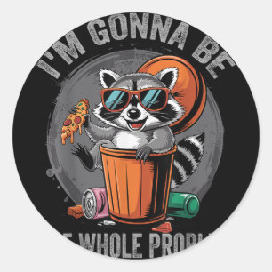 Im Gonna Be The Whole Problem Racoon Classic Round Sticker