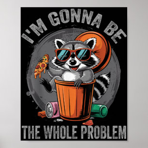 Im Gonna Be The Whole Problem Racoon Poster