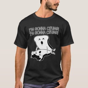 i'm gonna crumb naughty T-Shirt