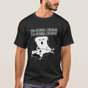 i'm gonna crumb naughty T-Shirt