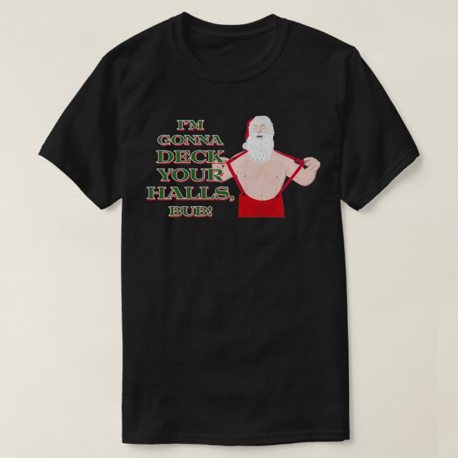 I'm Gonna Deck Your Halls, Bub  Retro Christmas St T-Shirt (Design Front)
