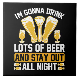 I'm gonna drink lots of beer ceramic tile