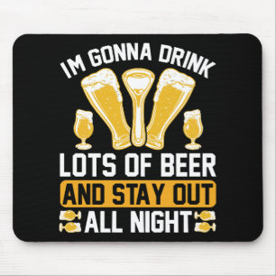 I'm gonna drink lots of beer mouse pad