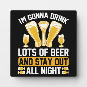 I'm gonna drink lots of beer plaque