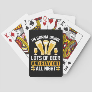 I'm gonna drink lots of beer playing cards