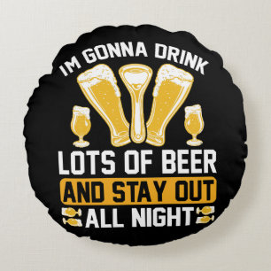 I'm gonna drink lots of beer round cushion