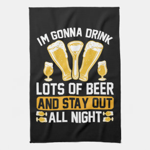 I'm gonna drink lots of beer tea towel