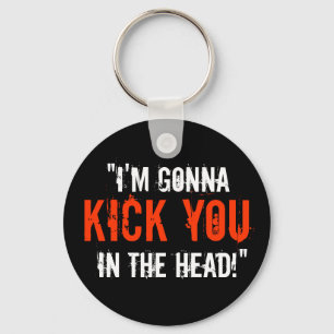 “I'm Gonna Kick You in the Head” Key Ring