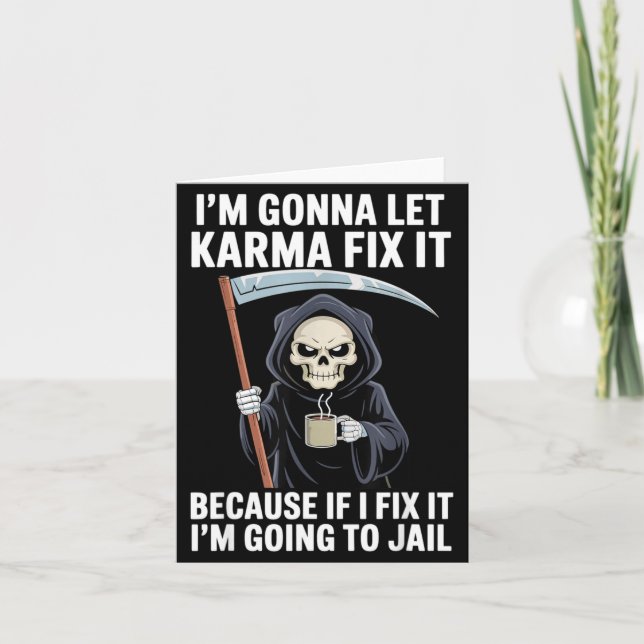 I'm Gonna Let Karma Fix It Because If I Fix It I'm Card (Front)