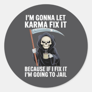 I'm Gonna Let Karma Fix It Because If I Fix It I'm Classic Round Sticker