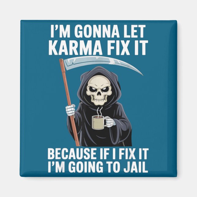 I'm Gonna Let Karma Fix It Because If I Fix It I'm Magnet (Front)