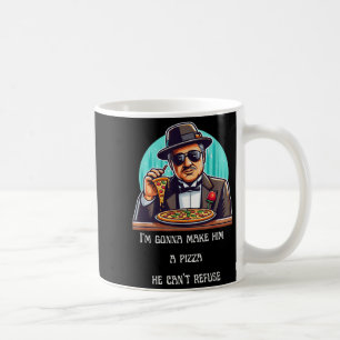 Im Gonna Make Him A Zza He Can't Refuse Coffee Mug