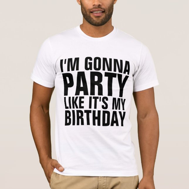 I'M GONNA PARTY LIKE IT'S MY BIRTHDAY T-shirts (Front)