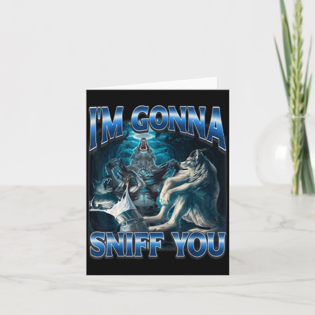 I'm Gonna Sniff You Funny Alpha Wolf Meme Unhinged Card (Front)
