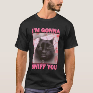 I'm Gonna Sniff You Funny Brainrot Cats Meme for W T-Shirt