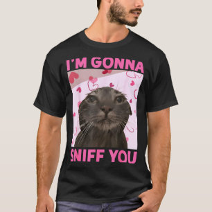 I'm Gonna Sniff You Funny Brainrot Cats Meme For W T-Shirt