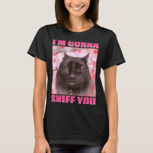 I'm Gonna Sniff You Funny Cats Meme Women Men T-Shirt
