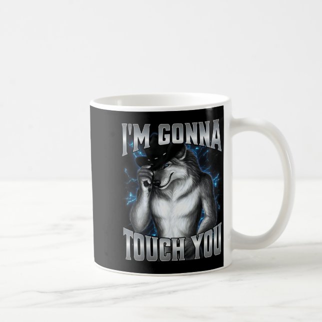 I'm Gonna Touch You  Coffee Mug (Right)