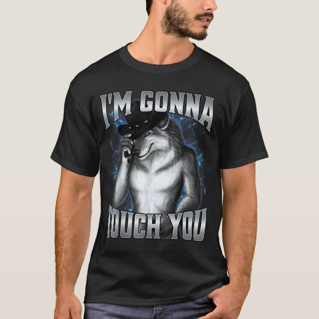 I'm Gonna Touch You  T-Shirt (Front)
