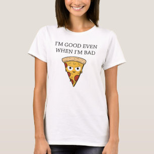 I'm good even when I'm bad T-Shirt
