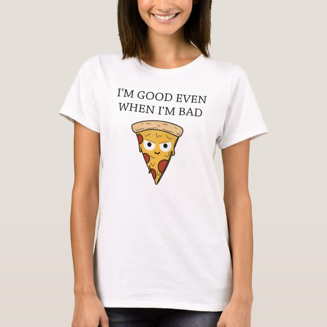 I'm good even when I'm bad T-Shirt (Front)