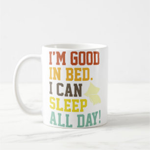 I'M Good In Bed I Can Sleep All Day Funny Sleep Coffee Mug