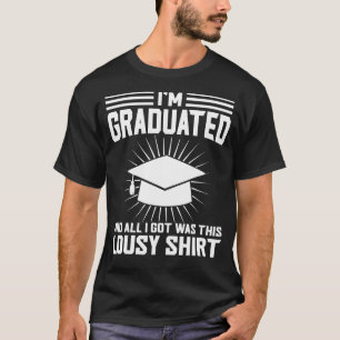I'm Graduated And All I Doctorate Degree T-Shirt