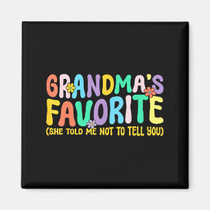 Im Grandmas Favorite She Told Me Not To Tell You F Magnet