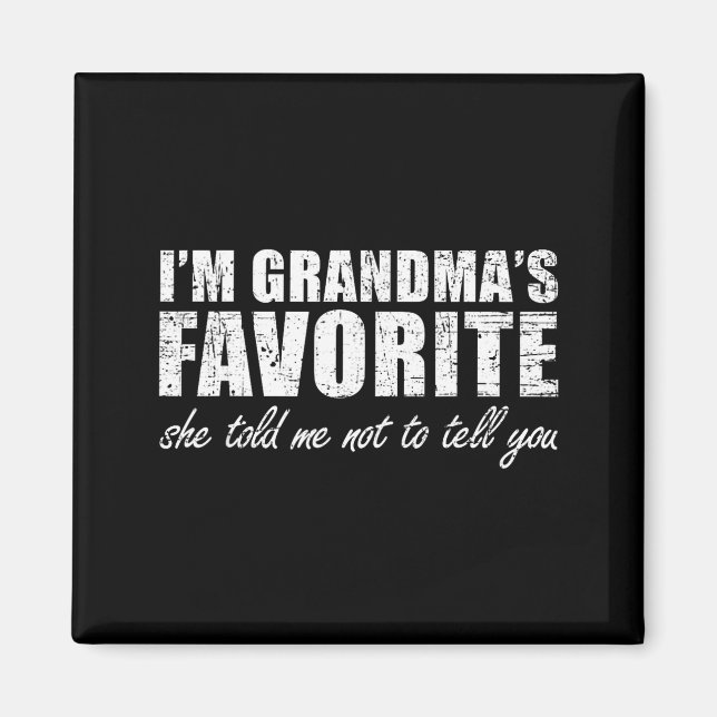 I'm Grandma's Favorite She Told Me Not To Tell You Magnet (Front)