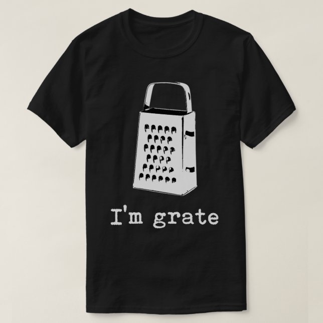 I'm Grate Great Pun Cheese Grater Food Joke Silly  T-Shirt (Design Front)