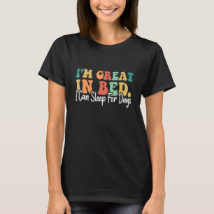 I'm Great In Bed I Can Sleep For Days  Groovy Desi T-Shirt