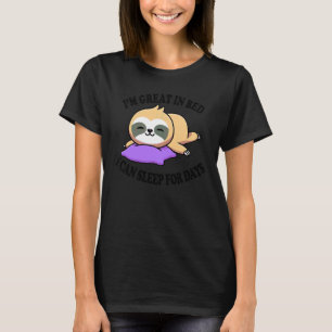 I'm Great In Bed I Can Sleep For Days Sarcastic T-Shirt