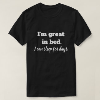 I'm great in bed T-Shirt
