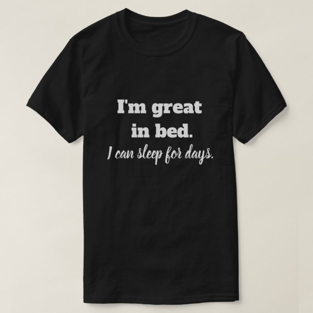 I'm great in bed T-Shirt (Design Front)