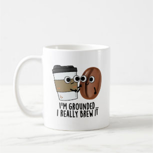 I'm Grounded I Really Brew It Funny Coffee Pun  Coffee Mug