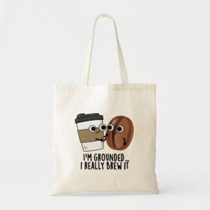 I'm Grounded I Really Brew It Funny Coffee Pun  Tote Bag