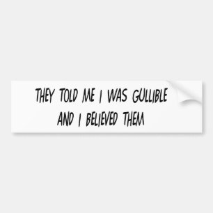 I'm Gullible Bumper Sticker