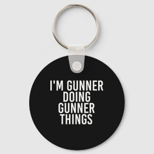 I'm Gunner Doing Gunner Things Name Funny Birthday Key Ring