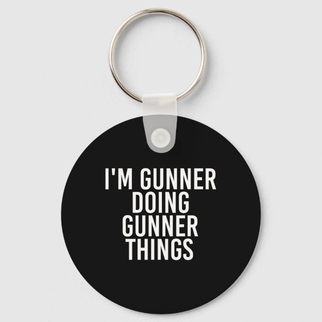 I'm Gunner Doing Gunner Things Name Funny Birthday Key Ring (Front)