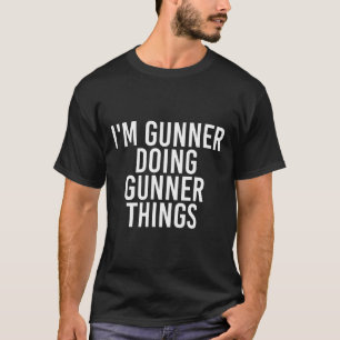I'm Gunner Doing Gunner Things Name Funny Birthday T-Shirt